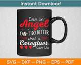 Funny Even an Angel Can't Better What a Caregiver Can Do Funny Svg Digital Cutting File