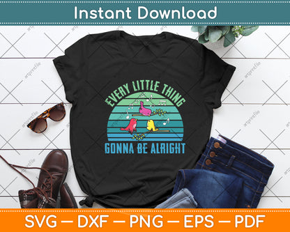Every Little Thing Gonna Be Alright Cute Bird Vintage Svg Digital Cutting File