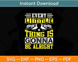 Every Little Thing Gonna Be Alright Svg Digital Cutting File