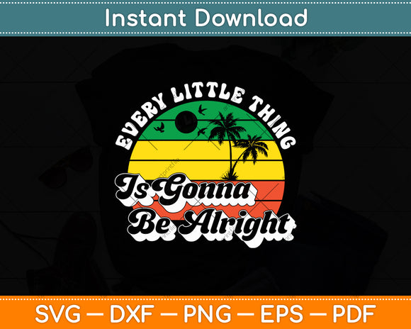 Every Little Thing Is Gonna Be Alright Vintage Retro Svg Digital Cutting File