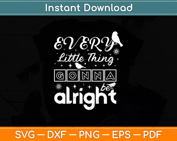 Every Little Thing is Gonna Be To Alright Svg Digital Cutting File
