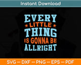 Every Little Thing is Gonna Be Alright Svg Digital Cutting File