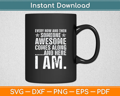 Every Now And Then Someone Awesome Comes Along Svg Digital Cutting File