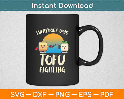 Everybody Tofu Fighting I Tofu Vegan Meatless Vegetarian Svg Digital Cutting File