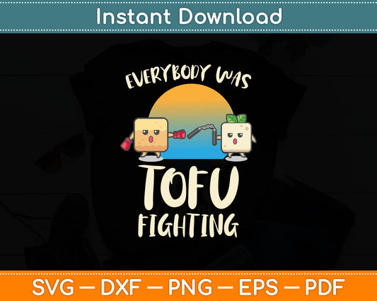 Everybody Tofu Fighting I Tofu Vegan Meatless Vegetarian Svg Digital Cutting File