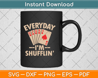 Everyday I'm Shufflin Funny Poker Dealer Svg Digital Cutting File