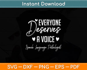 Speech Language Pathologist Everyone Deserves A Voice Svg Digital Cutting File