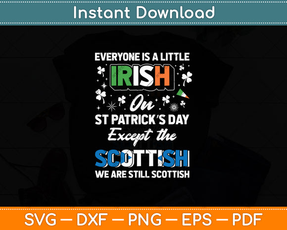 Everyone is Irish Except Scottish on St. Patrick's Day Svg Digital Cutting File