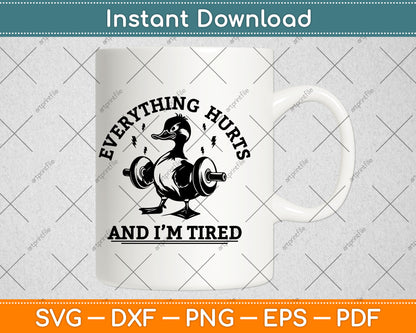 Everything Hurts And I'm Tired Funny Duck Fitness Gym Svg Digital Cutting File