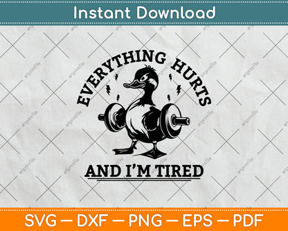 Everything Hurts And I'm Tired Funny Duck Fitness Gym Svg Digital Cutting File