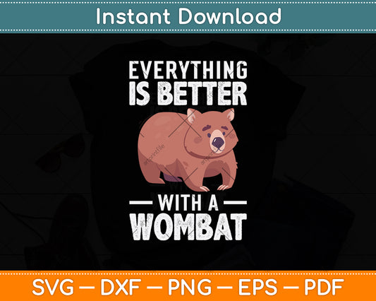 Everything Is Better With A Wombat Svg Png Dxf Digital Cutting File