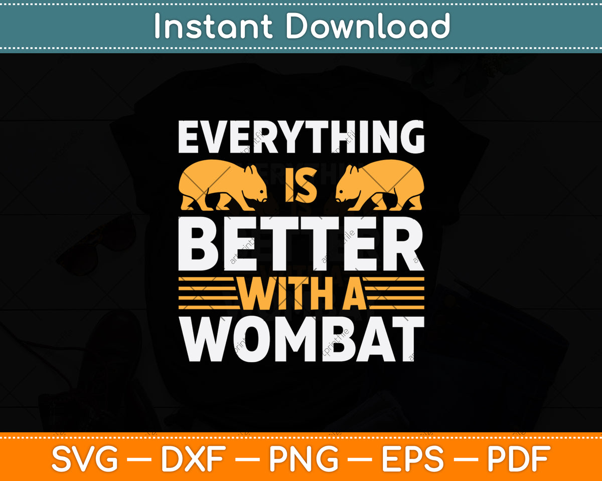 Everything Is Better With A Wombat Svg Png Dxf Digital Cutting File
