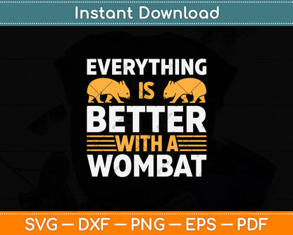 Everything Is Better With A Wombat Svg Png Dxf Digital Cutting File