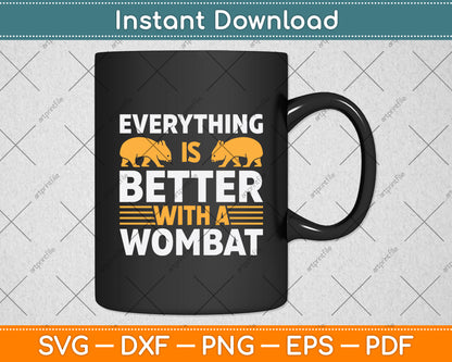 Everything Is Better With A Wombat Svg Png Dxf Digital Cutting File