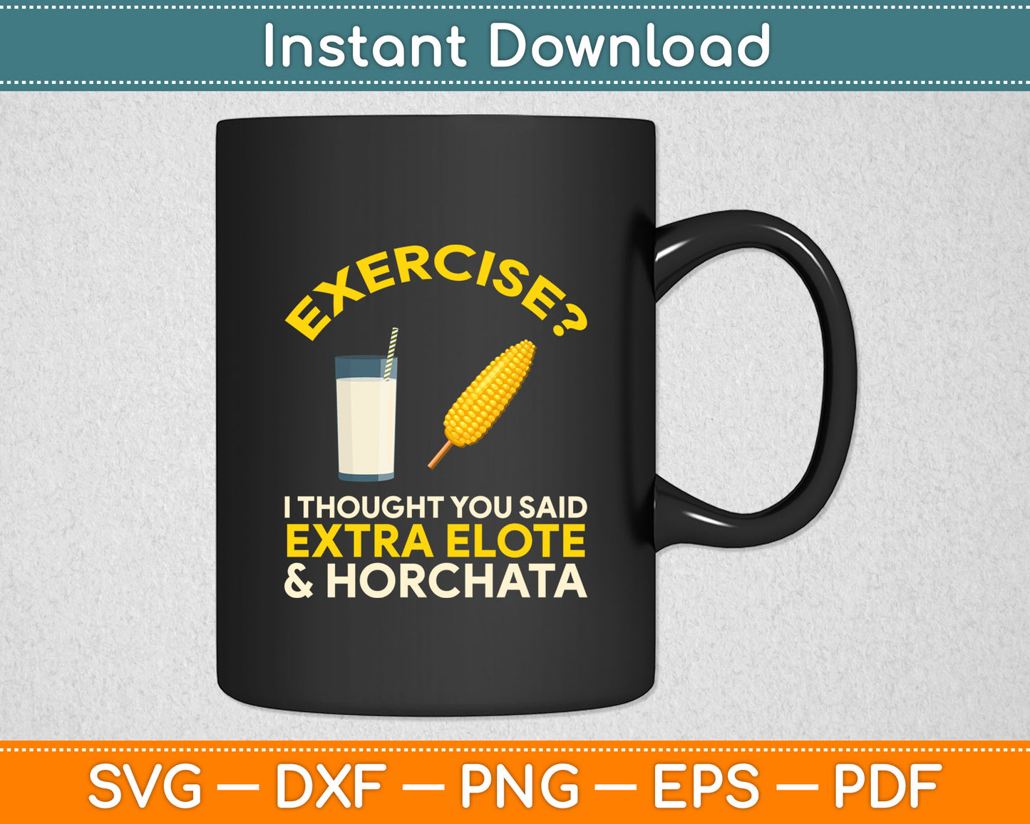 Exercise I Thought You Said Extra Elote & Horchata Svg Digital Cutting File