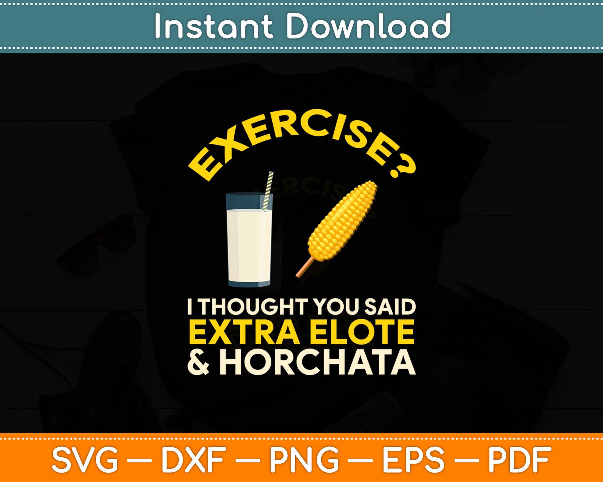 Exercise I Thought You Said Extra Elote & Horchata Svg Digital Cutting File