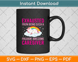 Exhausted From Being Such A Freakin Awesome Caregiver Svg Digital Cutting File