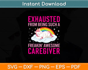 Exhausted From Being Such A Freakin Awesome Caregiver Svg Digital Cutting File