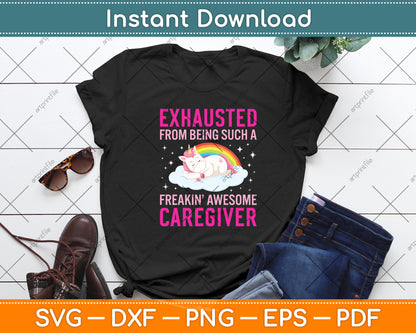 Exhausted From Being Such A Freakin Awesome Caregiver Svg Digital Cutting File