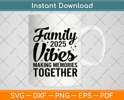 Family 2025 Vibes Making Memories Together Svg Digital Cutting File