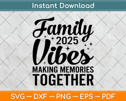Family 2025 Vibes Making Memories Together Svg Digital Cutting File