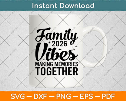 Family 2026 Vibes Making Memories Together Svg Digital Cutting File
