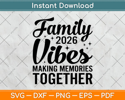 Family 2026 Vibes Making Memories Together Svg Digital Cutting File