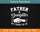 Father And Daughter Best Friends For Life Svg Digital Cutting File