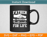 Father Daughter Best Friends For Life Svg Digital Cutting File