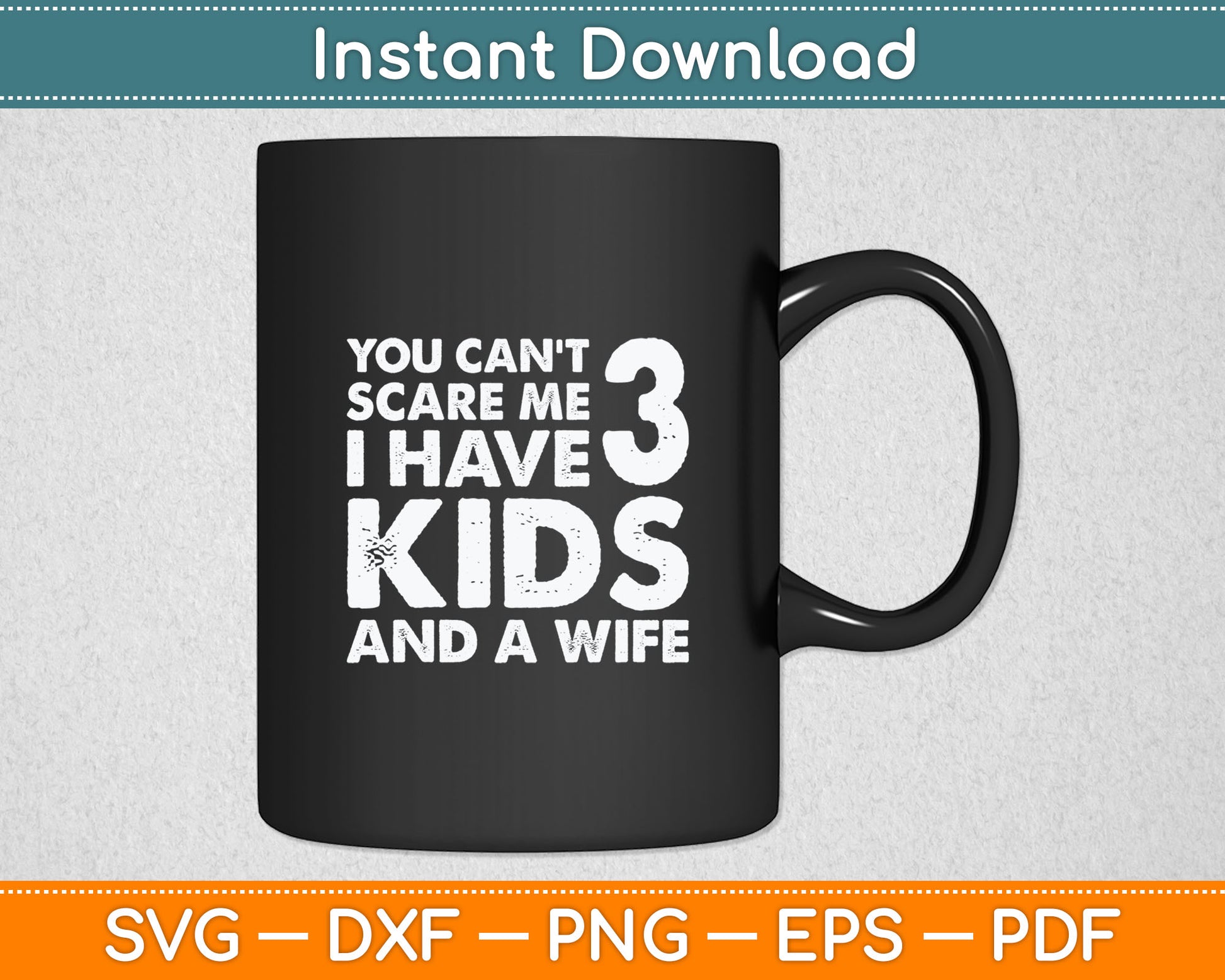 Father Day You Cant Scare Me I Have 3 Kids And A Wife Svg Digital Cutting File