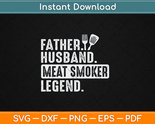 Father Husband Meat Smoker Legend Grilling Dad Meat Smoking Svg Digital Cutting File