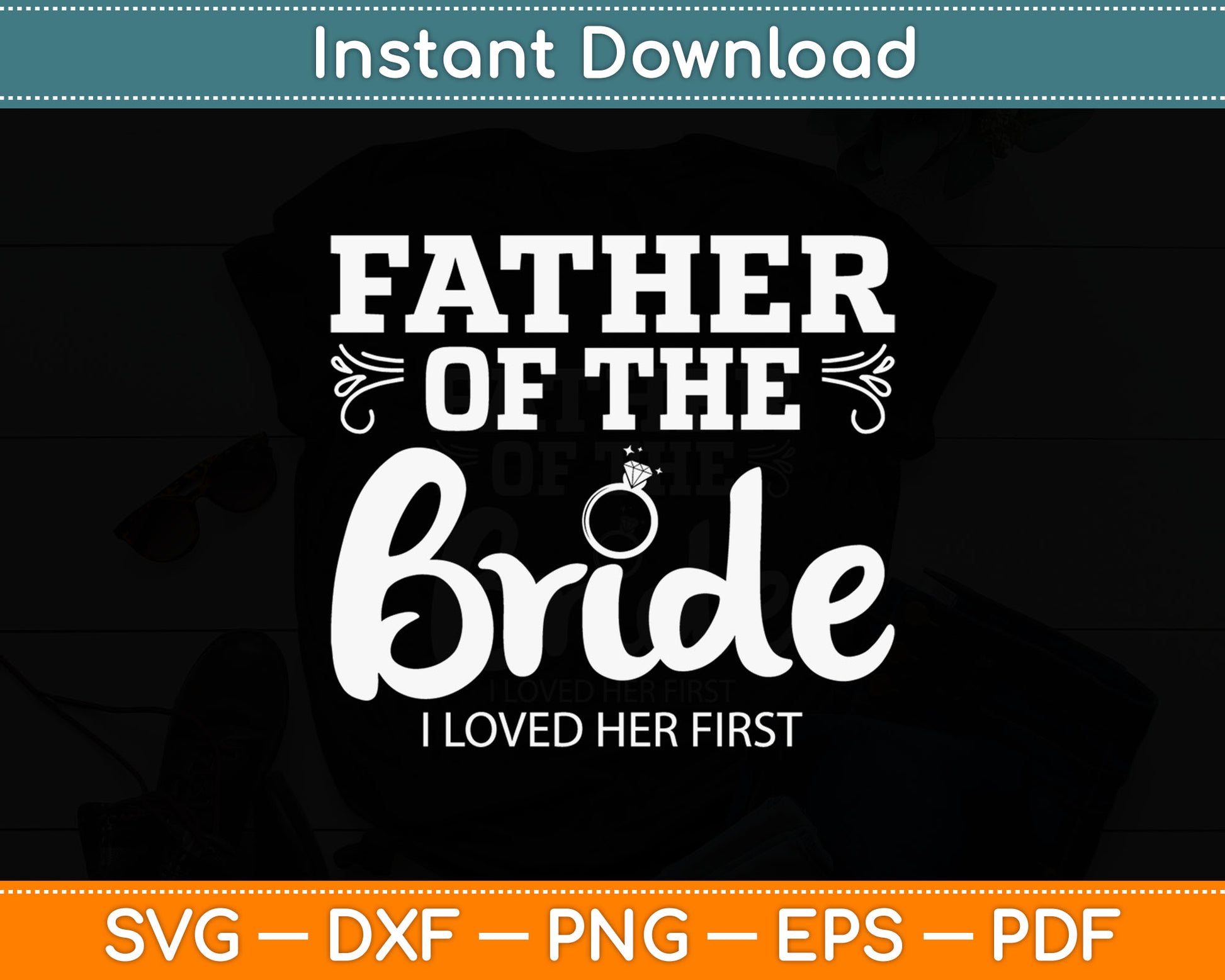 Father Of The Bride I Loved Her First Svg Digital Cutting File