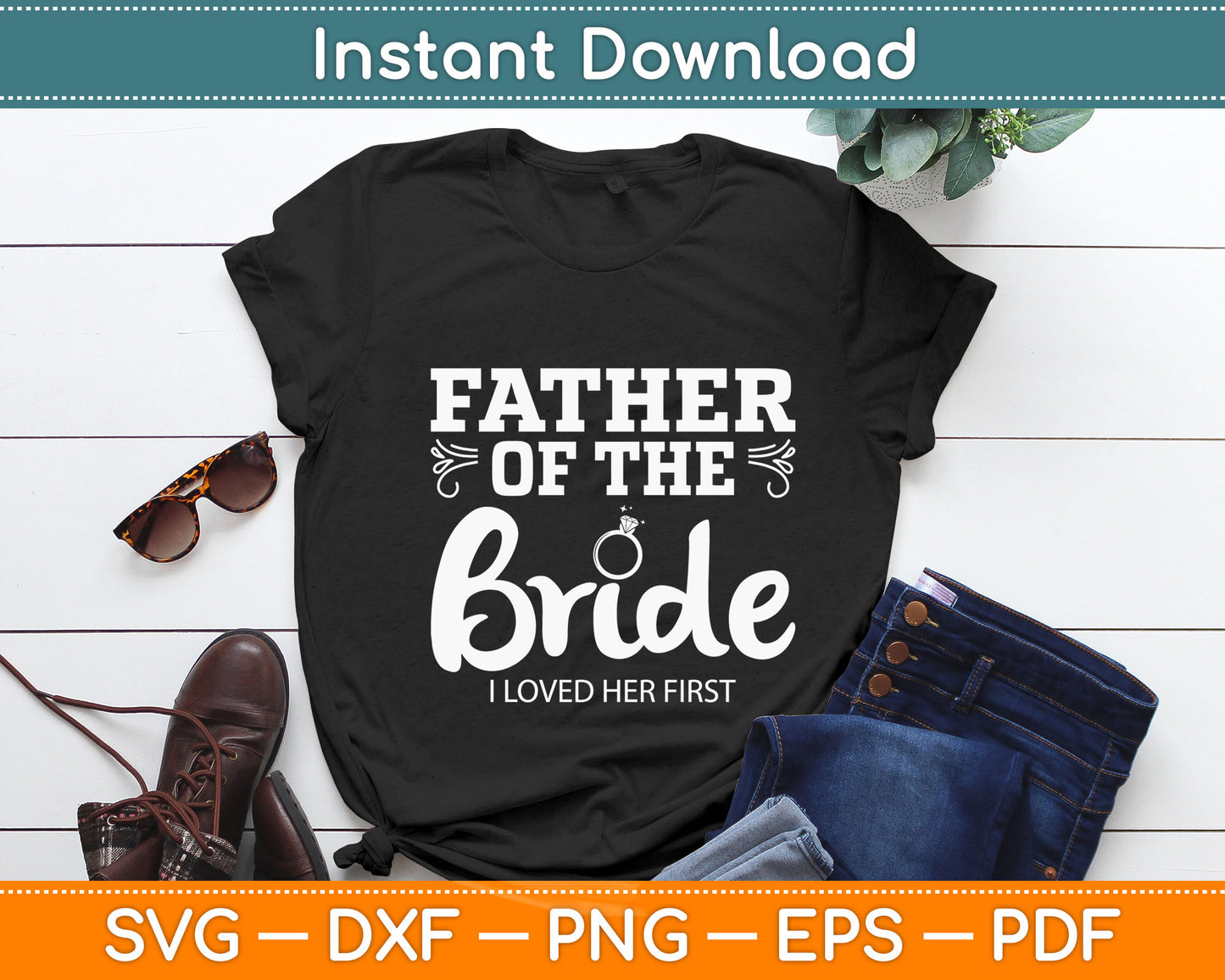 Father Of The Bride I Loved Her First Svg Digital Cutting File