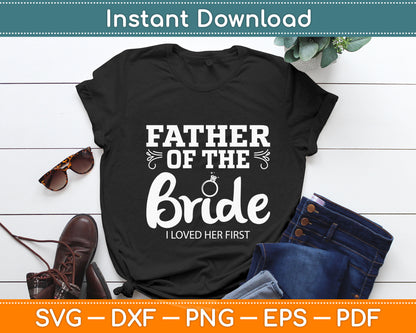 Father Of The Bride I Loved Her First Svg Digital Cutting File