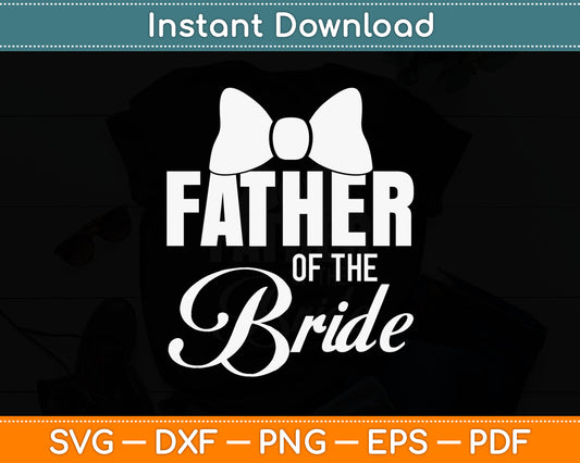 Father Of The Bride Dad Wedding Fathers Day Svg Digital Cutting File