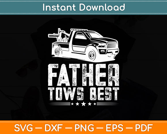 Father Tows Best Towing Fathers Day Tow Truck Svg Digital Cutting File