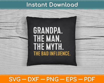 Father's Day Gift Grandpa The Man The Myth The Bad Influence SVG Digital Cutting File