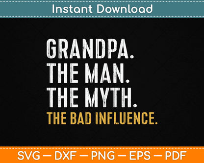 Father's Day Gift Grandpa The Man The Myth The Bad Influence SVG Digital Cutting File
