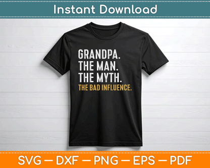 Father's Day Gift Grandpa The Man The Myth The Bad Influence SVG Digital Cutting File