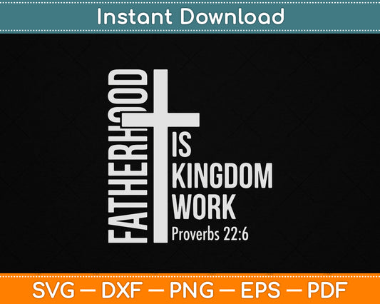 Fatherhood Is Kingdom Work SVG design for Christian dads and Father's Day gifts