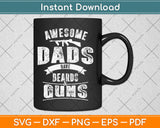 Awesome Dads Have Beards & Guns Dad Fathers Day Svg Digital Cutting File