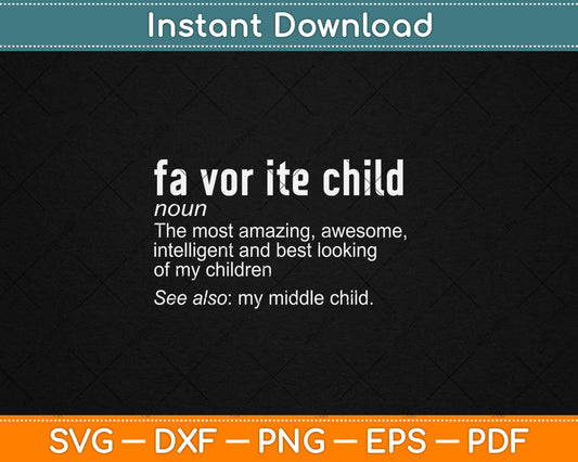 Favorite Child Definition - Funny Mom and Dad Middle Child Svg Digital Cutting File