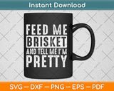 Feed Me Brisket - Pitmaster BBQ Lover Smoker Grilling Svg Digital Cutting File