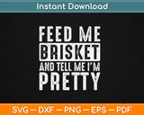 Feed Me Brisket - Pitmaster BBQ Lover Smoker Grilling Svg Digital Cutting File