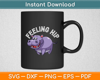 Feeling Hip Hippopotamus Hippo Lovers Funny Svg Png Dxf Digital Cutting File