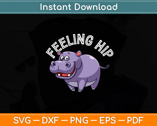 Feeling Hip Hippopotamus Hippo Lovers Funny Svg Png Dxf Digital Cutting File
