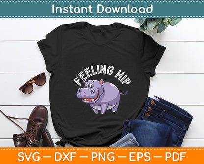 Feeling Hip Hippopotamus Hippo Lovers Funny Svg Png Dxf Digital Cutting File