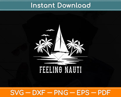 Feeling Nauti Sailing Sail - Sailboat Sailor Funny Svg Digital Cutting File