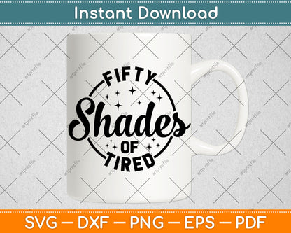 Fifty Shades of Tired Svg Digital Cutting File
