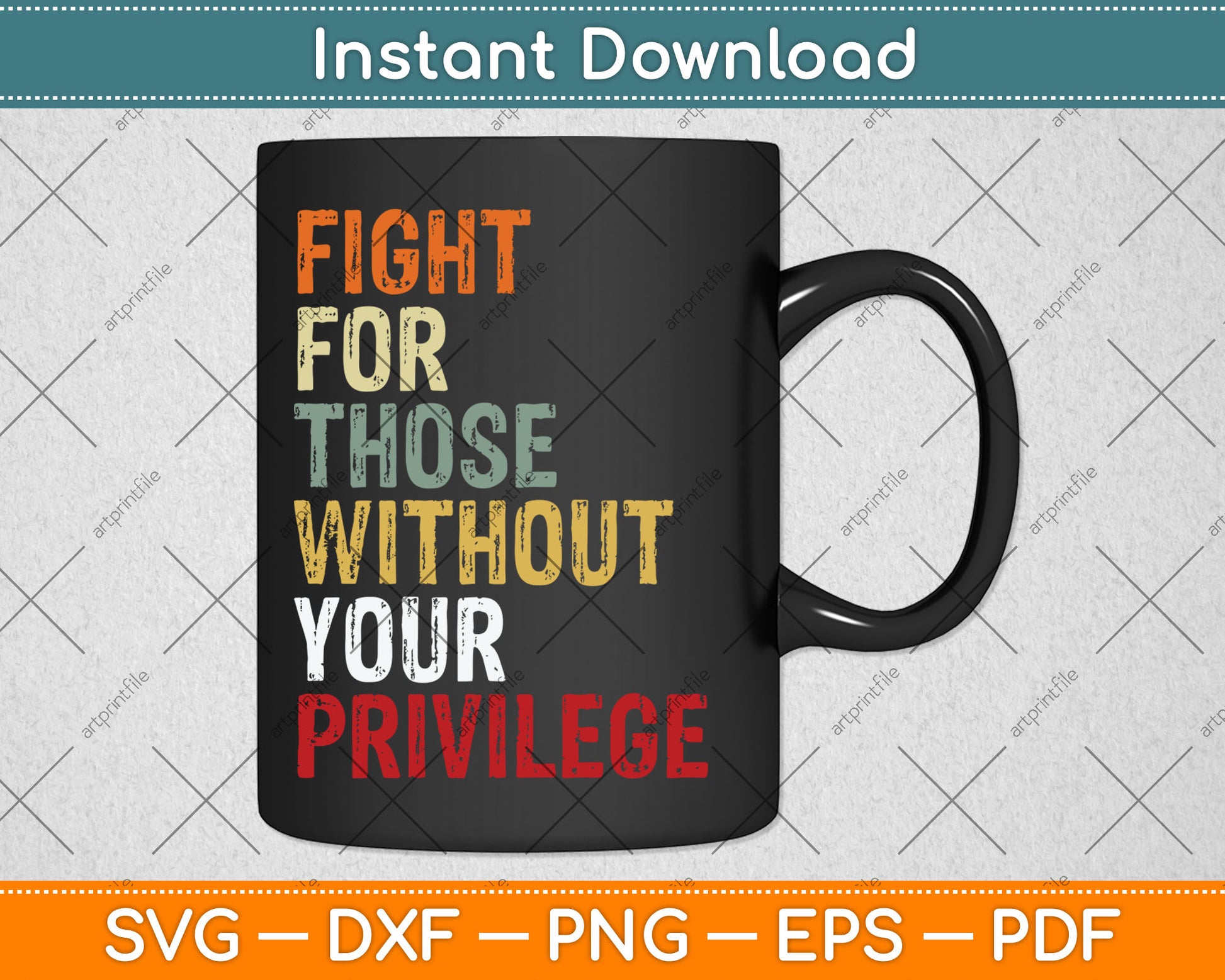 Fight For Those Without Your Privilege Civil Social Justice Svg Design Digital Cutting File